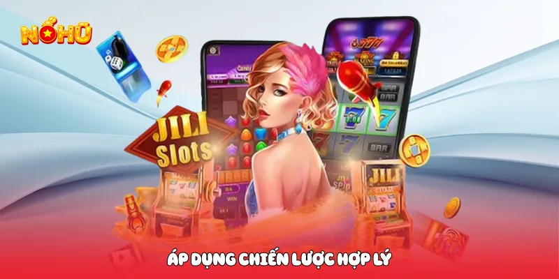 Game Nổ Hũ Miễn Phí Hấp Dẫn Chơi Ngay Không Cần Vốn Áp dụng chiến lược hợp lý